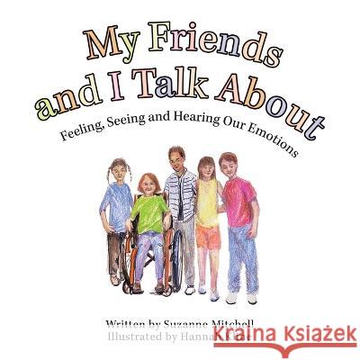 My Friends and I Talk About: Feeling, Seeing and Hearing Our Emotions Suzanne Mitchell Hannah Kline  9781665732062 Archway Publishing - książka