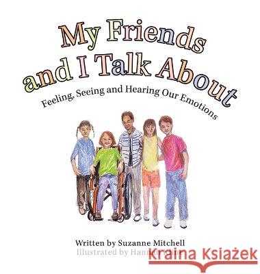 My Friends and I Talk About: Feeling, Seeing and Hearing Our Emotions Suzanne Mitchell Hannah Kline  9781665732079 Archway Publishing - książka