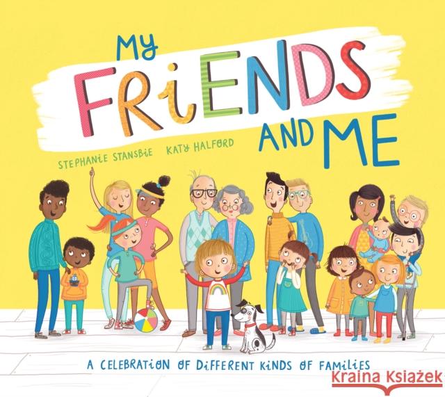 My Friends and Me: A Celebration of Different Kinds of Families Stephanie Stansbie 9781788817318 Little Tiger Press Group - książka