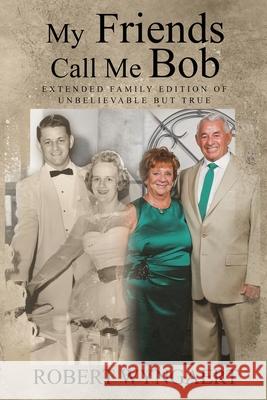 My Friends Call Me Bob: Extended Family Edition of Unbelievable But True Robert Wyngaert 9781989950418 Amanda Lynn Petrin - książka