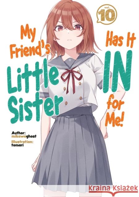 My Friend's Little Sister Has It In For Me! Volume 10 (Light Novel) mikawaghost 9781718326897 J-Novel Club - książka