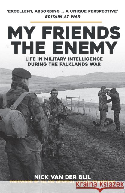 My Friends, The Enemy: Life in Military Intelligence During the Falklands War Nick van der Bijl 9781398115422 Amberley Publishing - książka