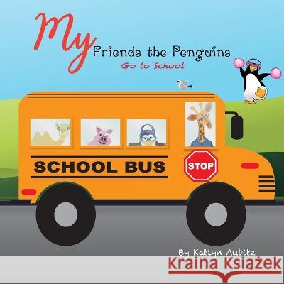 My Friends the Penguins: Go to School Katlyn Aubitz   9781959681083 Kirk House Publishers - książka