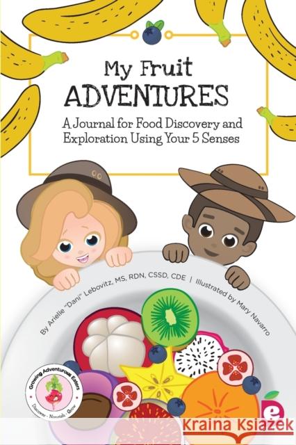 My Fruit Adventures: A Journal for Food Discovery and Exploration Using Your 5 Senses Arielle Dani Lebovitz Mary Navarro 9781947001206 Experience Delicious LLC - książka