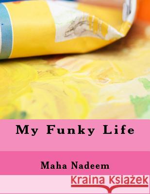My Funky Life Maha Nadeem 9781494784348 Createspace - książka