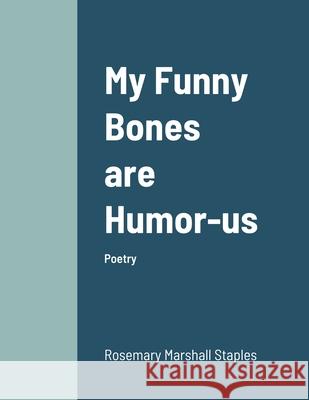My Funny Bones are Humor-us Rosemary Marshall Staples 9781257081158 Lulu.com - książka