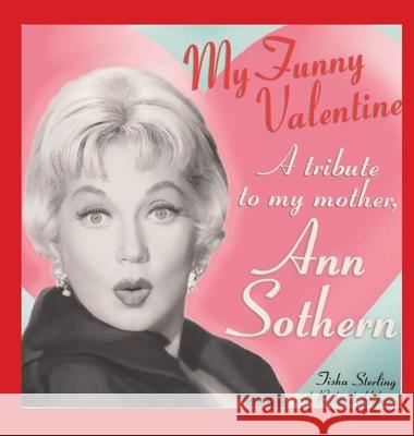 My Funny Valentine (hardback): A Tribute to My Mother, Ann Sothern Tisha Sterling 9781629336565 BearManor Media - książka