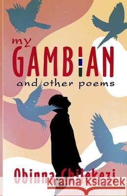 My Gambian and Other Poems Obinna Chilekezi 9789789942701 Libretto Publishers - książka