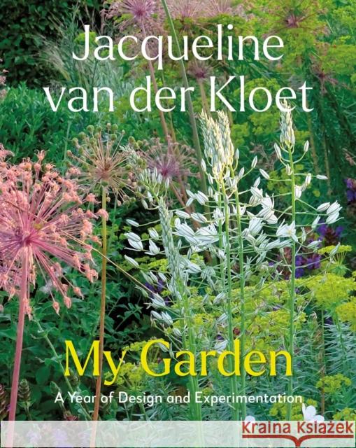 My Garden: A Year of Design and Experimentation Jacqueline van der Kloet 9781643264561 Timber Press (OR) - książka
