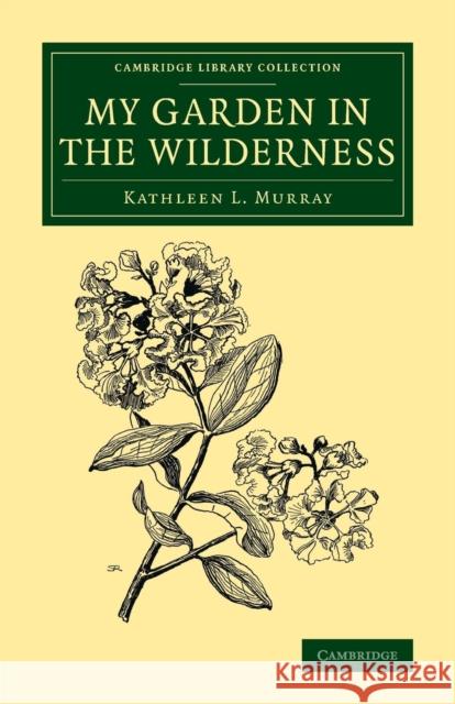 My Garden in the Wilderness Kathleen L. Murray 9781108076708 Cambridge University Press - książka