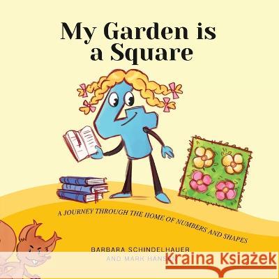My Garden is a Square: A Journey Through the Home of Numbers and Shapes Barbara Schindelhauer, Mark Hansen 9781636073569 Calec - książka