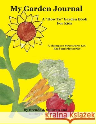 My Garden Journal: A How To Garden Book For Kids Brenda J. Sullivan Kathryn Sullivan 9781732999008 Tree Roots Press - książka
