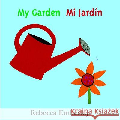 My Garden/ Mi Jardin Rebecca Emberley Rebecca Emberley 9780316000499 Little Brown and Company - książka