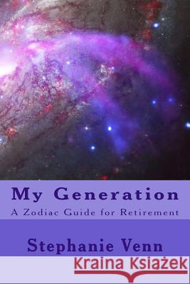 My Generation: A Zodiac Guide for Retirement Stephanie L. Venn 9780993781322 Avenex Financial Corp. - książka