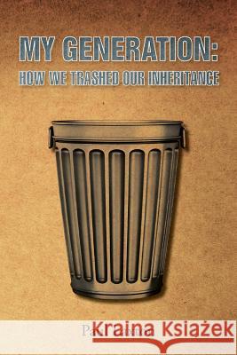 My Generation: How We Trashed Our Inheritance Paul Laxton 9780755216734 New Generation Publishing - książka