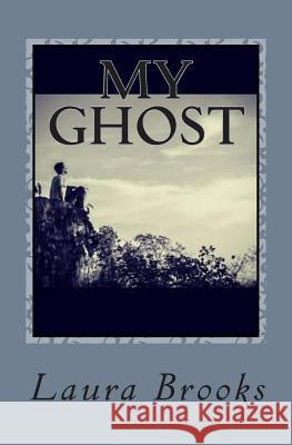 My Ghost: A Story of Synchronicity and Unconditional Love Laura Brooks 9781480119482 Createspace - książka