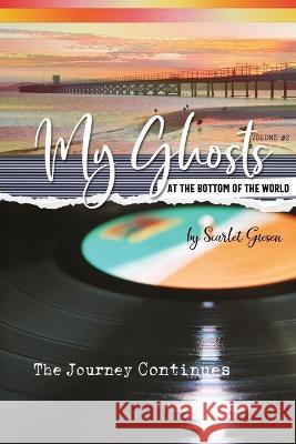 My Ghosts At The Bottom Of The World: Volume 2 - The Journey Continues Scarlet Giesen   9780473639563 Scarlet Giesen - książka