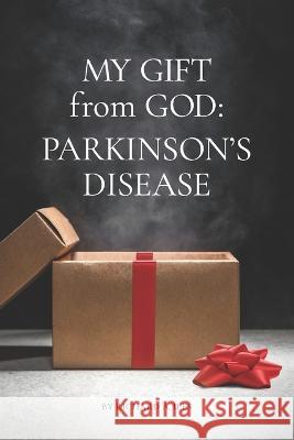 My Gift from God: Parkinson\'s Disease Richard a. Iles 9781954116146 Winters Publishing - książka