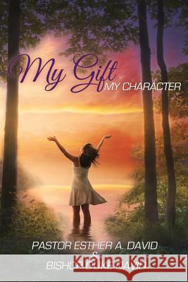 My gift, My character Pastor Esther a David, Bishop Duke David 9781545600566 Xulon Press - książka