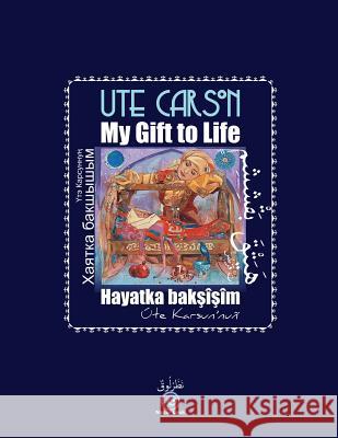 My Gift to Life - Hayatka Baksisim Ute Carson Taner Murat Nurlan Kiliba 9781500517601 Createspace - książka