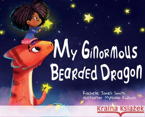 My Ginormous Bearded Dragon Rachelle Jone Mykhailo Ridkous 9781953567543 Keepin' Up Wit Press - książka
