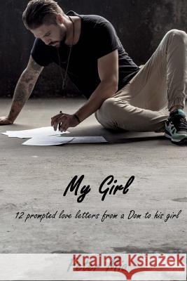 My Girl: 12 prompted love letters from a Dom to his girl Mia, Peter 9781985853317 Createspace Independent Publishing Platform - książka