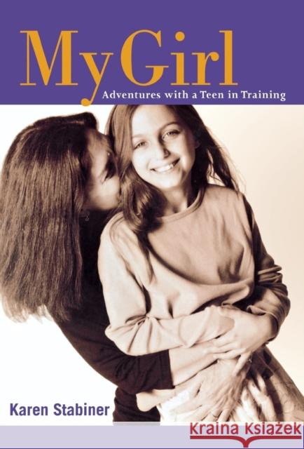 My Girl: Adventures with a Teen in Training Karen Stabiner 9780316608527 Little Brown and Company - książka