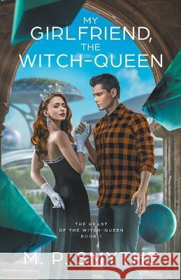 My Girlfriend, the Witch-Queen M P Smythe   9781959703020 O and H Books LLC - książka