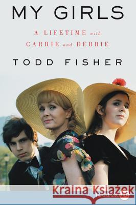 My Girls: A Lifetime with Carrie and Debbie Todd Fisher 9780062845665 HarperLuxe - książka