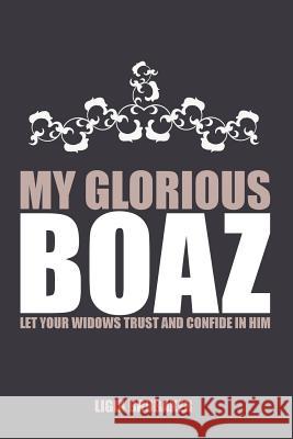 My Glorious Boaz: Let Your Widows Trust and Confide in Him Ligia Brubaker 9781512796827 Westbow Press - książka