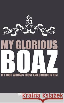 My Glorious Boaz: Let Your Widows Trust and Confide in Him Ligia Brubaker 9781512796841 Westbow Press - książka