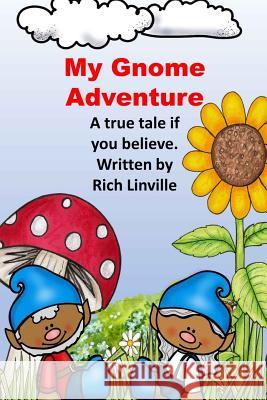 My Gnome Adventure: A True Tale If You Believe Rich Linville 9781721237524 Createspace Independent Publishing Platform - książka