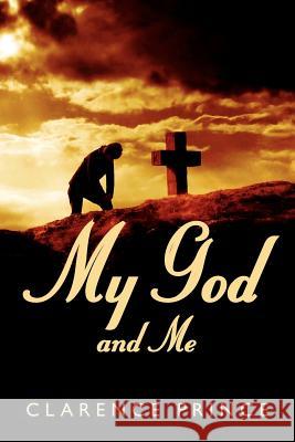 My God and Me Clarence Prince 9781434310828 Authorhouse - książka