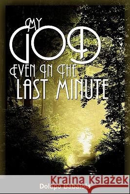 My God: Even in the Last Minute Dolapo Babalola 9781453640272 Createspace - książka