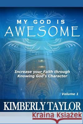 My God is Awesome: Increase your Faith through Knowing God's Character Taylor, Kimberly 9781494253905 Createspace - książka