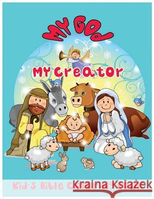 My God. My Creator.: Kid's Bible Coloring Book C. J. Wizz 9781543098242 Createspace Independent Publishing Platform - książka