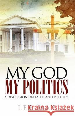 My God, My Politics: A Discussion on Faith and Politics Lee May 9781936780594 Mill City Press, Inc. - książka