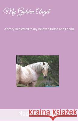 My Golden Angel: A Story Dedicated to My Beloved Horse and Friend Nadene Flecker 9781720152347 Independently Published - książka