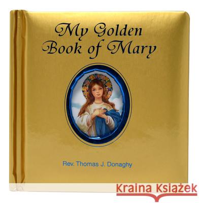 My Golden Book of Mary Thomas J. Donaghy 9781937913373 Catholic Book Publishing Company - książka