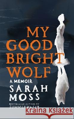 My Good Bright Wolf: A Memoir Moss, Sarah 9781035035816 Pan Macmillan - książka