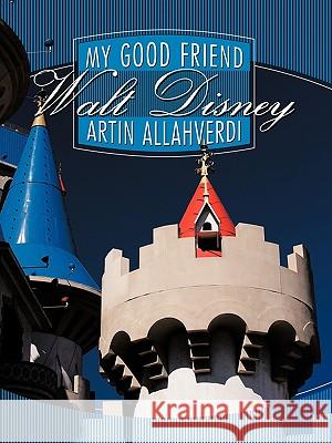 My Good Friend Walt Disney Artin Allahverdi 9781449046279 Authorhouse - książka