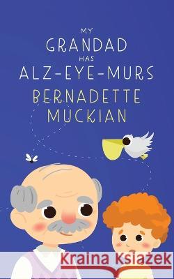 My Grandad Has Alz-Eye-Murs Bernadette Muckian 9781802279528 Bernadette Muckian - książka