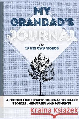 My Grandad's Journal: A Guided Life Legacy Journal To Share Stories, Memories and Moments 7 x 10 Romney Nelson 9781922515865 Life Graduate Publishing Group - książka