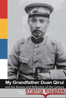 My Grandfather Duan Qirui and the Review and Reflection of the Century: 我的外公段祺瑞及世ಪ 张乃慧 Naihu 张中柱 Willia 刘继峰 Davi 9781665800358 Ehgbooks - książka