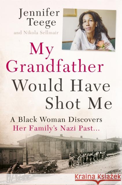 My Grandfather Would Have Shot Me: A Black Woman Discovers Her Family's Nazi Past Nikola Sellmair 9781473616257 Hodder & Stoughton - książka