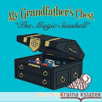 My Grandfather's Chest: The Magic Seashell Brian McHarg   9781665598804 Authorhouse UK - książka