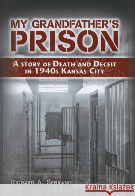 My Grandfather's Prison: A Story of Death and Deceit in 1940s Kansas City Serrano, Richard A. 9780826218643 University of Missouri Press - książka