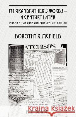 My Grandfather's Words-A Century Later: Poems by S.H.Johnson, 19th Century Kansan McField, Dorothy R. 9781432700898 Outskirts Press - książka