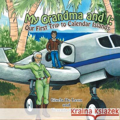My Grandma and I: Our First Trip to Calendar Islands Gisela De Leon, Yesenia Johns 9781512741957 WestBow Press - książka