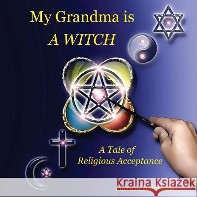 My Grandma Is A WITCH: A Tale of Religious Acceptance Ballentine, Patricia 9781979089265 Createspace Independent Publishing Platform - książka